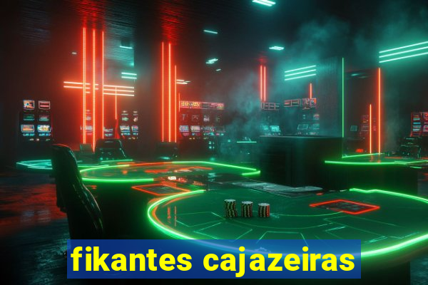 fikantes cajazeiras